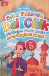 Image of Buku Pedoman Dai Cilik : Bimbingan Pidato Anak Bekal Mengikuti Pildacil