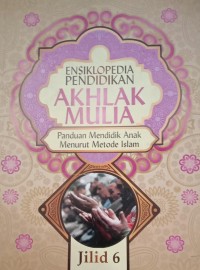 Image of ENSIKLOPEDIA PENDIDIKAN AKHLAK MULIA : Panduan Mendidik Anak Menurut Metode Islam Jilid 6