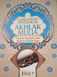 Image of ENSIKLOPEDIA PENDIDIKAN AKHLAK MULIA : Panduan Mendidik Anak Menurut Metode Islam jilid 7