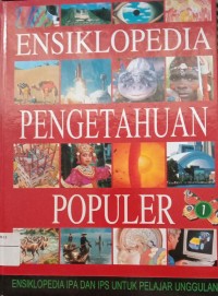Image of ENSIKLOPEDIA PENGETAHUAN POPULER ENSIKLOPEDIA IPA DAN IPS UNTUK PELAJAR UNGGULAN JILID 1