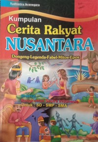 Image of Kumpulan Cerita Rakyat Nusantara : Dongeng-Legenda-Fabel-Mitos-Epos