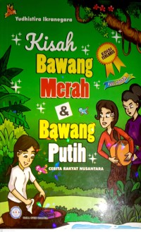 Image of Kisah Bawang Merah dan Bawang Putih : Cerita Rakyat Nusantara