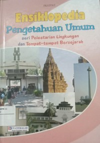 Image of Ensiklopedia Pengetahuan Umum Seri Pelestarian Lingkungan Dan Tempat - tempat Bersejarah