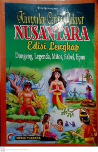 Image of Kumpulan Cerita RAkyat NUsantara Edisi Lengkap dongeng,Legenda,Mitos,Fabel,Epos